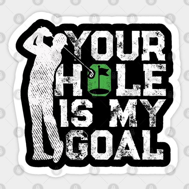 Your Hole Is My Goal Funny Golf Quote Golfer Sticker by Rebrand